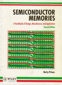 Semiconductor Memories: A Handbook of Design, Manufacture and Application