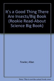 It's a Good Thing There Are Insects/Big Book (Rookie Read-About Science Big Book)