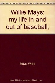 Willie Mays: my life in and out of baseball,