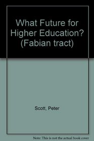 What Future for Higher Education? (Fabian tract ; 465)