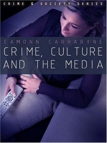 Crime, Culture and the Media (Crime & Society)