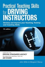Practical Teaching Skills for Driving Instructors: Develop and Improve Your Teaching, Training and Coaching Skills