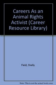 Careers As an Animal Rights Activist (Career Resource Library)