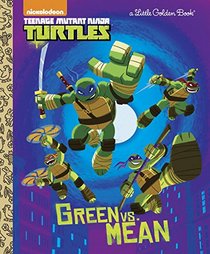 Green Vs. Mean (Teenage Mutant Ninja Turtles) (Little Golden Book)