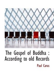 The Gospel of Buddha : According to old Records