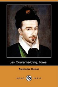 Les Quarante-Cinq, Tome I (Dodo Press) (French Edition)