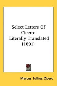 Select Letters Of Cicero: Literally Translated (1891)