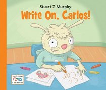 Write On, Carlos! (Stuart J. Murphy's I See I Learn Series)