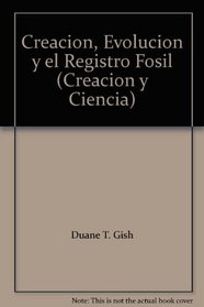Creacion, Evolucion y el Registro Fosil (Creacion y Ciencia)