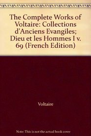 The Complete Works of Voltaire: Collections d'Anciens Evangiles; Dieu et les Hommes I v. 69 (French Edition)
