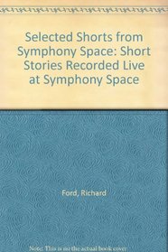 Selected Shorts from Symphony Space: Short Stories Recorded Live at Symphony Space