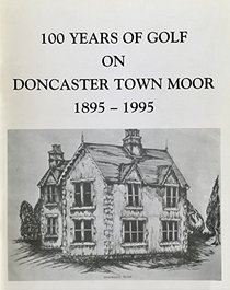 100 years of golf on Doncaster Town Moor, 1895-1995