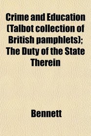 Crime and Education (Talbot collection of British pamphlets); The Duty of the State Therein