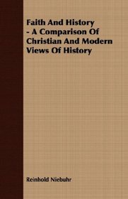 Faith And History - A Comparison Of Christian And Modern Views Of History