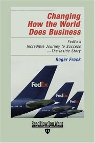 Changing How the World Does Business (EasyRead Edition): FedEx's Incredible Journey to Success - The Inside Story