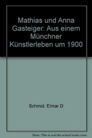 Mathias und Anna Gasteiger: Aus einem Munchner Kunstlerleben um 1900 (German Edition)