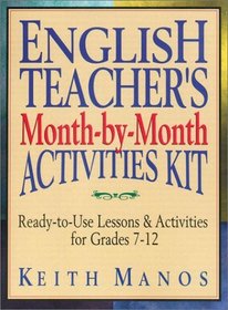 English Teacher's Month-by-Month Activities Kit: Ready-to-Use Lessons  Activities for Grades 7 - 12