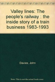 Valley lines: The people's railway : the inside story of a train business 1983-1993