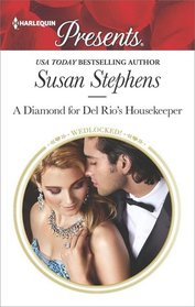 A Diamond for Del Rio's Housekeeper (Wedlocked!) (Harlequin Presents, No 3479)