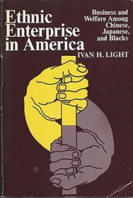 Ethnic Enterprise in America: Business and Welfare Among Chinese, Japanese, and Blacks