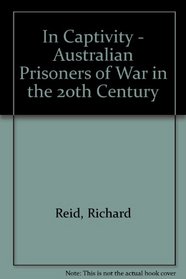 In Captivity - Australian Prisoners of War in the 20th Century