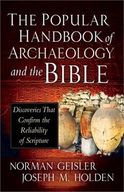 The Popular Handbook of Archaeology and the Bible: Discoveries That Confirm the Reliability of Scripture