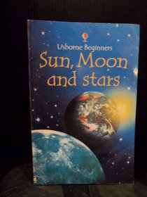 Sun, Moon and Stars (Usborne Beginners)