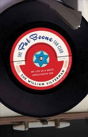The Pat Boone Fan Club: My Life as a White Anglo-Saxon Jew (American Lives)