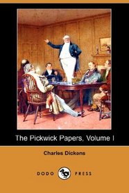 The Pickwick Papers, Volume I (Dodo Press)