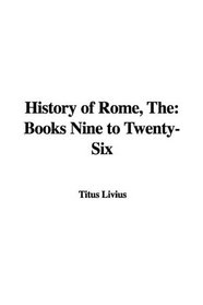 The History of Rome: Books Nine to Twenty-six