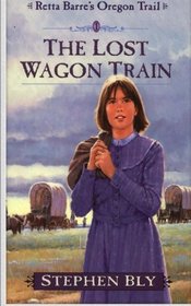 The Lost Wagon Train (Retta Barre's Oregon Trail) (Volume 1)