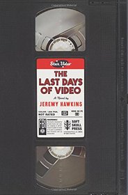 The Last Days of Video: A Novel