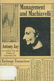 Management and Machiavelli: An Inquiry into the Politics of Corporate Life