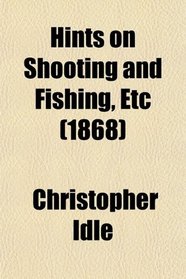 Hints on Shooting and Fishing, Etc (1868)