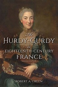 The Hurdy-Gurdy in Eighteenth-Century France (Publications of the Early Music Institute)