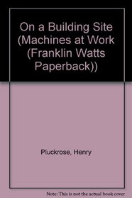 On a Building Site (Machines at Work)