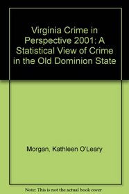 Virginia Crime in Perspective 2001: A Statistical View of Crime in the Old Dominion State