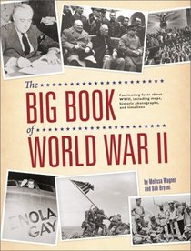 The Big Book of World War II: Fascinating Facts about WWII Including Maps, Historic Photographs, and Timelines