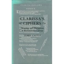 Clarissa's Ciphers: Meaning and Disruption in Richardson's 'Clarissa'