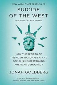 Suicide of the West: How the Rebirth of Tribalism, Nationalism, and Socialism Is Destroying  American Democracy