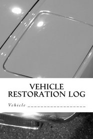 Vehicle Restoration Log: Vehicle Cover 8 (S M Car Journals)