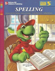 McGraw-Hill Spectrum Spelling, Grade 5: Consonant and Vowel Spellings, Words and Meanings, Proofreading Practice, Spelling Dictionary