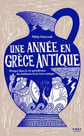 Une anne en Grce antique - Plongez dans la vie quotidienne des habitants de la Grce antique