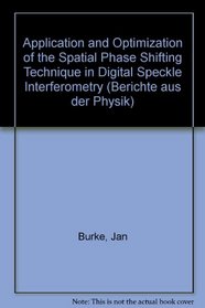 Application and Optimization of the Spatial Phase Shifting Technique in Digital Speckle Interferometry (Berichte Aus Der Physik)
