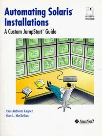 Automating Solaris Installations: A Custom JumpStart Guide (Bk/Disk)