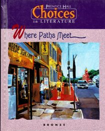 Where Paths Meet: Choices in Literature, Bronze (Choices in Literature (Bronze))