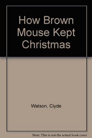 How Brown Mouse Kept Christmas