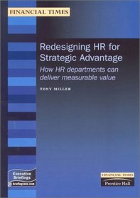 Redesigning Hr for Strategic Advantage: How Hr Departments Can Deliver Measurable Value (Financial Times Management Briefings)