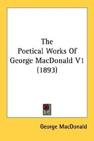 The Poetical Works Of George MacDonald V1 (1893)