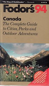 Canada '94: The Complete Guide to its Cities, Parks and Outdoor Adventures (Fodor's Canada)